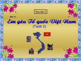 Bài giảng Đạo đức bài 11: Em yêu Tổ quốc Việt Nam (tiết 2)